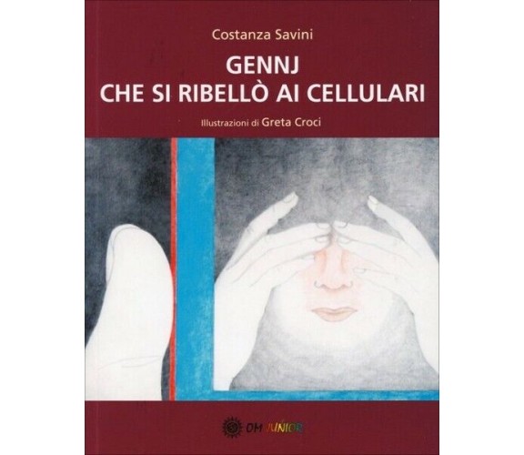 Gennj che si ribellò ai cellulari, di Costanza Savini,  2019,  Om Edizioni- ER