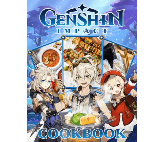 Genshin Cookbook: 20 Recipes Recreated From Your Favorite Genshin Cooking Impact