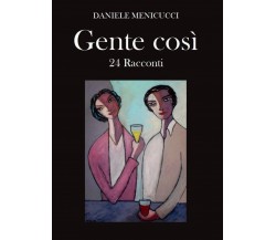 Gente così	 di Daniele Menicucci,  2017,  Youcanprint