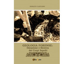 Geologia forense: datazione e ricerca dei corpi sepolti -  Donato Capuano,  2019