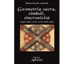 Geometria sacra, simboli, sincronicità. Lingua degli uccelli,musica degli angeli