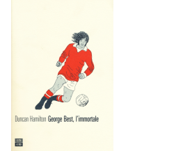George Best, l’immortale di Duncan Hamilton,  2015,  66th And 2nd