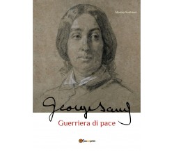 George Sand. Guerriera di pace di Marina Subbioni,  2021,  Youcanprint