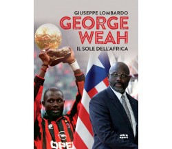 George Weah: Il sole dell'Africa - Giuseppe Lombardo - Ultra - 2018