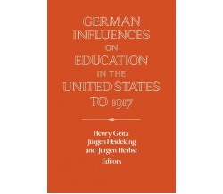 German Influences on Education in the United States to 1917 - Geitz - 2008
