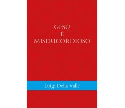 Gesù è misericordioso di Luigi Della Valle,  2022,  Youcanprint