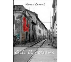 Giù il gettone	 di Marco Cerani,  2012,  Youcanprint