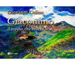 Giacomino, il topino che voleva le ali	 di Giovanni Odino,  2019,  Youcanprint