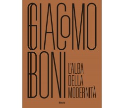 Giacomo Boni. L'alba della modernità - A. Russo, A. Paribeni, R. Altieri - 2021