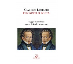 Giacomo Leopardi. Filosofo o poeta. Saggio e antologia. Ediz. critica	 di P. Mon