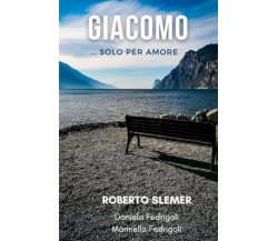 Giacomo... Solo per amore di Roberto Slemer, Daniela Fedrigoli, Marinella Fedrig