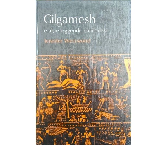 Gilgamesh e altre leggende Babilonesi -Jennifer Westwood,  1972,  Editrice Janus