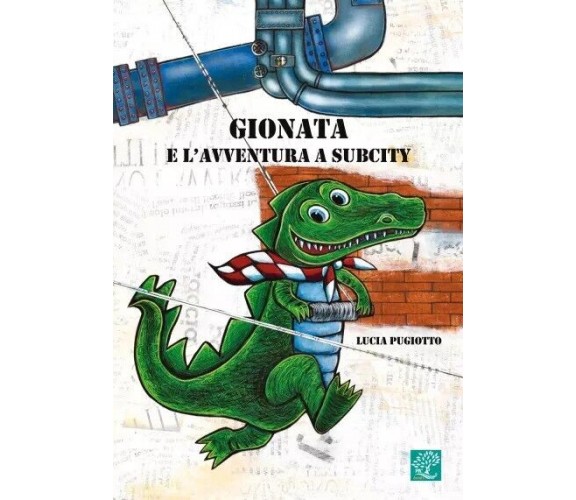 Gionata e l’avventura a Subcity. Come il coccodrillo Gionata e il topino Artù di