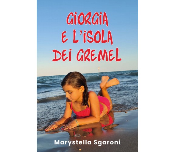 Giorgia e l’isola dei Gremel di Marystella Sgaroni,  2021,  Youcanprint