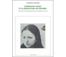 Giorgiana Masi e la primavera di piombo, Andrea Maori,  2014,  Youcanprint
