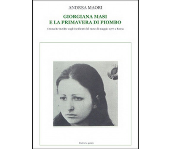 Giorgiana Masi e la primavera di piombo, Andrea Maori,  2014,  Youcanprint