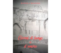 Giorni di fango e d’amore di Daniela Mannoli,  2021,  Youcanprint