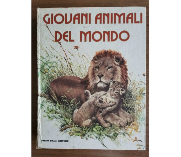 Giovani animali del mondo - AA. VV. - Piero Dami editore - 1974 - AR