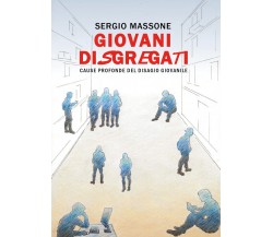 Giovani disgregati - Sergio Massone,  2018,  Youcanprint