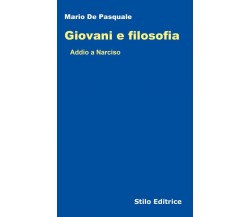 Giovani e filosofia. Addio a Narciso - Mario De Pasquale -  Stilo, 2021