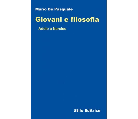 Giovani e filosofia. Addio a Narciso - Mario De Pasquale -  Stilo, 2021