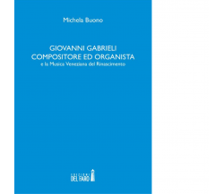 Giovanni Gabrieli compositore ed organista e la musica veneziana del Rinasciment