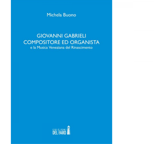 Giovanni Gabrieli compositore ed organista e la musica veneziana del Rinasciment