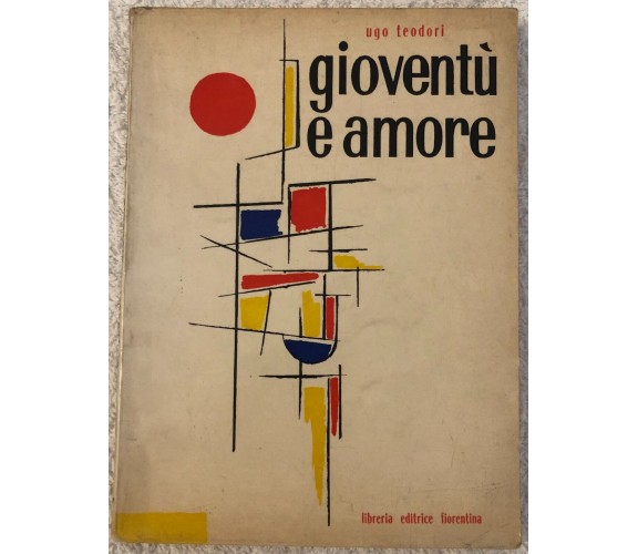 Gioventù e amore di Ugo Teodori,  1960,  Libreria Editrice Fiorentina