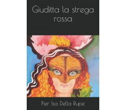 Giuditta la strega rossa di Pier Isa Della Rupe,  2021,  Indipendently Published