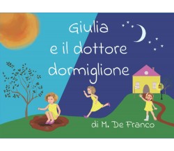 Giulia e il Dottore Dormiglione di Mauro De Franco,  2021,  Indipendently Publis