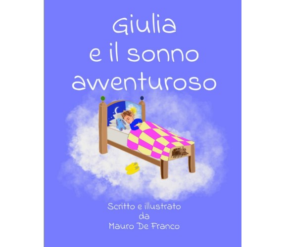 Giulia e il sogno avventuroso di Mauro De Franco,  2021,  Indipendently Publishe