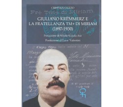 Giuliano Kremmerz e la Fratellanza TM+ di Miriam (1897-1930) di Cristian Guzzo, 