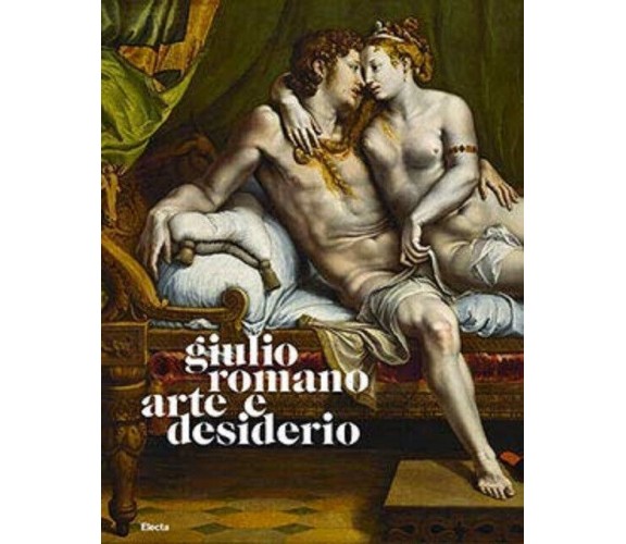 Giulio Romano. Arte e Desiderio - B. Furlotti, G. Rebecchini, L. Wolk-Simon-2019