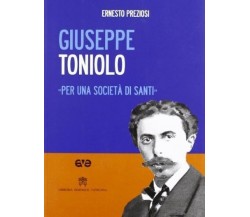 Giuseppe Toniolo. Per una società di santi,con DVD - E.Preziosi - LEV - 2012 - G