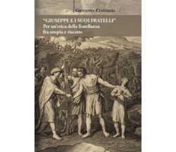 «Giuseppe e i suoi fratelli». Per un’etica della fratellanza fra utopia e riscat