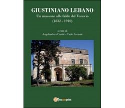 Giustiniano Lebano. Un massone alle falde del Vesuvio (1832-1910)