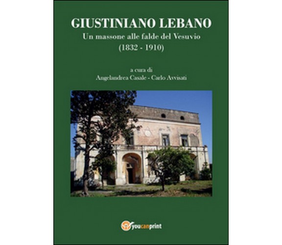 Giustiniano Lebano. Un massone alle falde del Vesuvio (1832-1910)