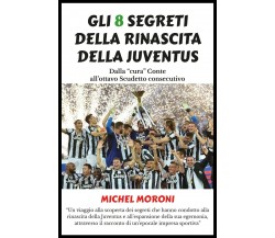 Gli 8 segreti della rinascita della Juventus - Michel Moroni,  2019,  Youcanprin