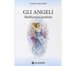 Gli Angeli. Meditazioni pratiche  di Giuliana Ghiandelli,  2019 (Om Ediz.) - ER