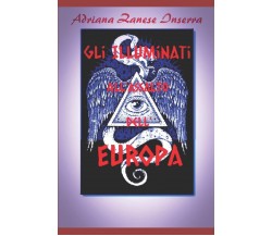 Gli Illuminati all'Assalto dell'Europa (vol.2) - Adriana Zanese Inserra - 2019
