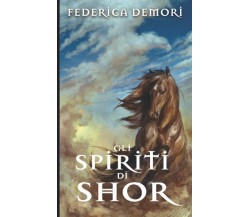 Gli Spiriti di Shor di Federica Demori,  2021,  Indipendently Published