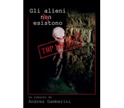 Gli alieni (non) esistono	 di Andrea Gamberini,  2016,  Youcanprint