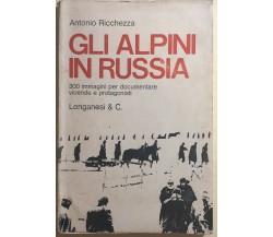 Gli alpini in Russia di Antonio Ricchezza, 1973, Longanesi E C.