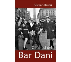 Gli amici del bar Dani	 di Silvano Bruzzi,  2020,  Youcanprint