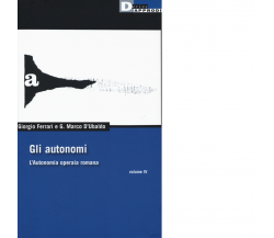 Gli autonomi vol. IV di G. MARCO D'UBALDO, GIORGIO FERRARI - DeriveApprodi, 2017