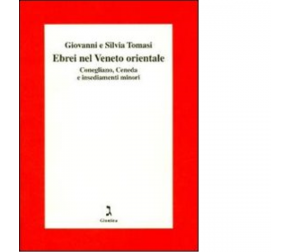 Gli ebrei del Veneto orientale di Giovanni Tomasi, Silvia Tomasi - 2012