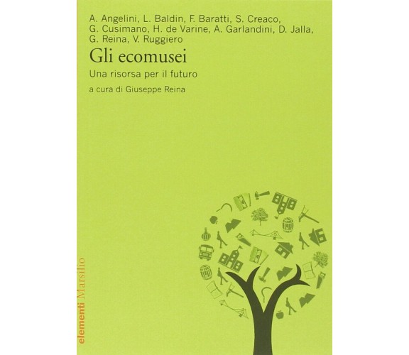 Gli ecomusei. Una risorsa per il futuro - G. Reina - Marsilio, 2014