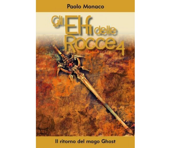 Gli elfi delle Rocce 4 - Il ritorno del mago Ghost di Paolo Monaco,  2022,  Youc