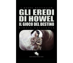 Gli eredi di Howel. Il gioco del destino	 di Giulia Calligola,  2018,  How2