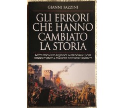 Gli errori che hanno cambiato la storia. Sviste epocali ed equivoci imperdonabil